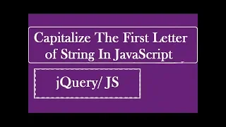 Capitalize The First Letter Of String In JavaScript