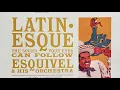 Esquivel - Latin-Esque
