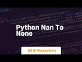 python nan to none