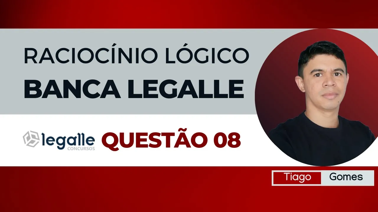 👉Questão 08 🎯Raciocínio Lógico ✅Banca Legalle