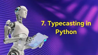 7 Typecasting in Python AI ROBOTICS