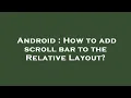 Android How to add scroll bar to the Relative Layout
