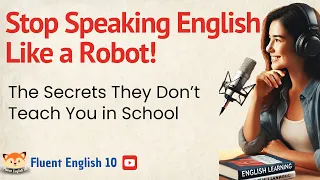 Stop Speaking English Like a Robot! Learn How to Sound Like a Native in Minutes