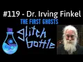 Download Lagu #119 - The First Ghosts with Dr. Irving Finkel | Glitch Bottle