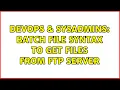 DevOps SysAdmins Batch File Syntax to get files from FTP server 3 Solutions
