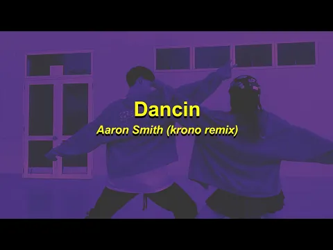 Download MP3 dancin - aaron smith | krono remix (s l o w e d + r e v e r b) lyrics