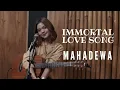 Lagu IMMORTAL LOVE SONG -  MAHADEWA | COVER BY REFINA MAHARATRI