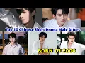 Top 10 Chinese Short Drama Male Actors BORN IN 2000