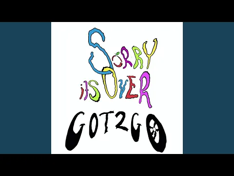 SORRY IT'S OVER - Got 2 Go