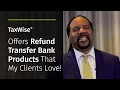 The Benefits of Refund Transfer Products with TaxWise - Jerome Tate