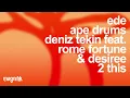 Ede, Ape Drums, Deniz Tekin TR & Rome Fortune feat. DESIREE - 2 This