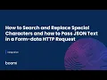 How to Search and Replace Special Characters and how to Pass JSON Text in a Form-data HTTP Reques
