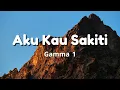 Download Lagu Gamma 1 - Aku Kau Sakiti ( Lagu Lirik )