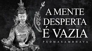Padmasambhava - A Mente Desperta é Vazia