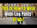 Download Lagu How to Wear WIDE PANTS at 60+ and Still Look AMAZING!