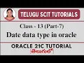 Oracle 21C Class-13 Part-7 Date Data Type Data Types in Oracle Telugu Scit Tutorial