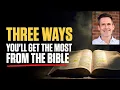 3 Ways You ll Get The Most From The Bible