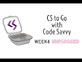CS to Go with Code Savvy Week 4 Unplugged