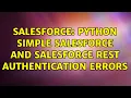 Salesforce Python Simple Salesforce and salesforce rest authentication errors