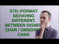 std format behaving different between signed char unsigned char