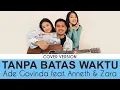 Download Lagu Ade Govinda feat. Anneth \u0026 Zara Leola - Tanpa Batas Waktu (Cover)