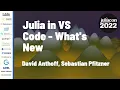 Julia in VS Code What s New David Anthoff Sebastian Pfitzner JuliaCon 2022
