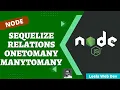 49 Sequelize Associations like One-to-One One-to-Many Many-to-Many Relations Express App - NodeJS