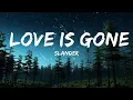 Download Lagu SLANDER - Love Is Gone (Lyrics)| I'm sorry  don't leave me I want you here with me  | 25mins Best