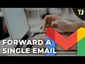 How to Forward a Single Email in Gmail