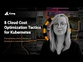 8 Cloud Cost Optimization Tactics for Kubernetes