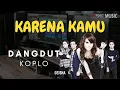 Download Lagu Karena Kamu GEISHA - Dangdut Koplo Version (REMIX)