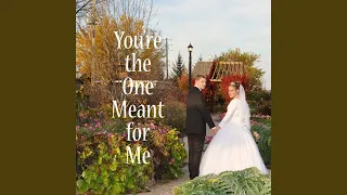 You Re The One Meant For Me 