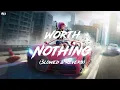 Worth Nothing - TWISTED (Slowed & Reverb)