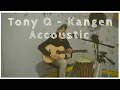 Download Lagu Tony Q - Kangen | Recoustic Cover