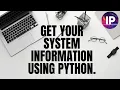 Get your system information using python 2 minute tutorial