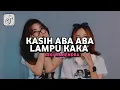 Download Lagu DJ KASIH ABA ABA X LAMPU KAKA VIRAL TIKTOK TERBARU