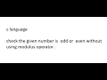 check odd or even without using modulus operator in c odd even program in c inputting method
