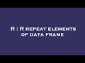 R R repeat elements of data frame
