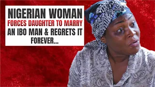 nigerian woman forces her daughter to marry an ibo man u0026 regret it forever