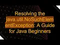 Resolving the java util NoSuchElementException A Guide for Java Beginners