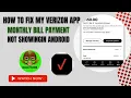 How to Fix My Verizon App Monthly bill Payment Not Showing in Android