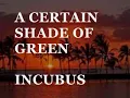 A CERTAIN SHADE OF GREEN (Lyrics) - INCUBUS