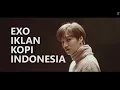 Download Lagu EXO IKLAN KOPI INDONESIA ? [FULL VERSION]