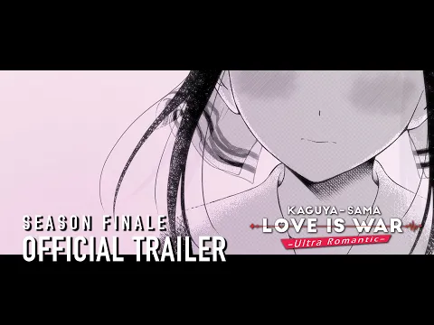♡ Kaguya-sama: Love Is War -Ultra Romantic- Season Finale Trailer ♡