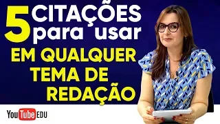5 CITAÇÕES QUE VOCÊ PODE USAR EM QUALQUER TEMA DE REDAÇÃO