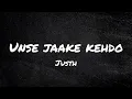 Justh - Unse Jaake Kehdo (Lyrics)