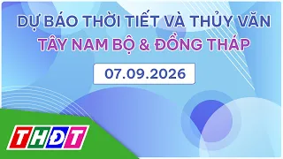 Dự báo Thời tiết tối và thủy văn, ngày 7/9/2026 | Tây Nam Bộ & Đồng Tháp | THDT
