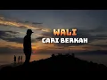 CARI BERKAH-WALI(LIRIK)