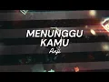 ANJI - MENUNGGU KAMU ( Lirik Video )