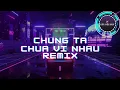 Download Lagu KARAOKE REMIX - CHÚNG TA CHƯA VÌ NHAU - BẰNG CƯỜNG - BEAT REMIX CỰC CĂNG 2023